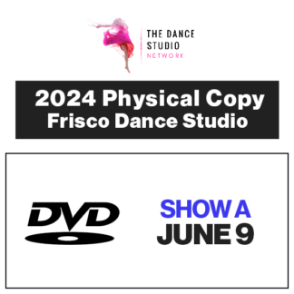 2024 Frisco Dance Studio • Show A • DVD Physical Copy