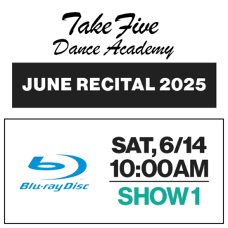 Show 1 • Sat, 6/14 @ 10:00a • Blu-Ray • 2025 Take Five Dance Academy