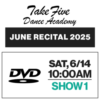 Show 1 • Sat, 6/14 @ 10:00a • DVD • 2025 Take Five Dance Academy