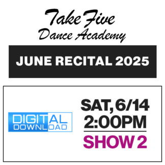 Show 2 • Sat, 6/14 @ 2:00p • Digital Download • 2025 Take Five Dance Academy