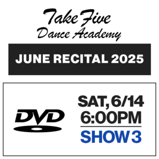 Show 3 • Sat, 6/14 @ 6:00p • DVD • 2025 Take Five Dance Academy