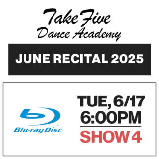 Show 4 • Tue, 6/17 @ 6:00p • Blu-Ray • 2025 Take Five Dance Academy