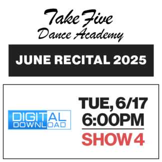 Show 4 • Tue, 6/17 @ 6:00p • Digital Download • 2025 Take Five Dance Academy