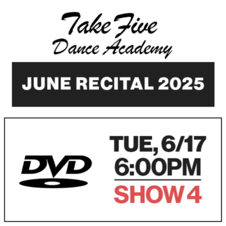 Show 4 • Tue, 6/17 @ 6:00p • DVD • 2025 Take Five Dance Academy