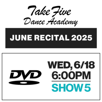 Show 5 • Wed, 6/18 @ 6:00p • DVD • 2025 Take Five Dance Academy