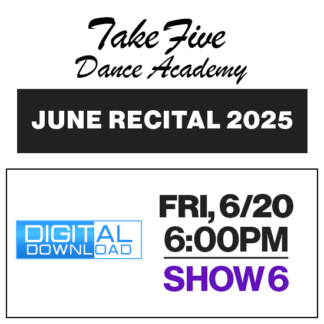 Show 6 • Fri, 6/20 @ 6:00p • Digital Download • 2025 Take Five Dance Academy