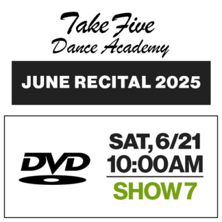 Show 7 • Sat, 6/21 @ 10:00a • DVD • 2025 Take Five Dance Academy