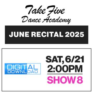 Show 8 • Sat, 6/21 @ 2:00p • Digital Download • 2025 Take Five Dance Academy