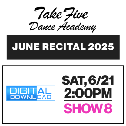 Show 8 • Sat, 6/21 @ 2:00p • Digital Download • 2025 Take Five Dance Academy