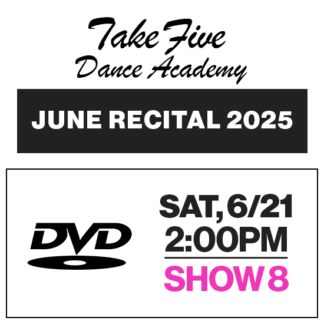 Show 8 • Sat, 6/21 @ 2:00p • DVD • 2025 Take Five Dance Academy