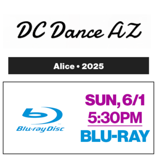 Sun, 5:30p Show • Blu-Ray • Alice • 2025 DC Dance AZ