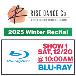 Show 1 • Sat, 10:00a • Blu-Ray • 2025 Winter Recital • Rise Dance Co.