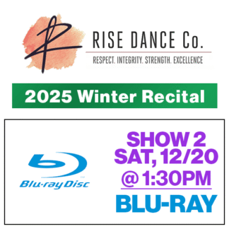 Show 2 • Sat, 1:30p • Blu-Ray • 2025 Winter Recital • Rise Dance Co.