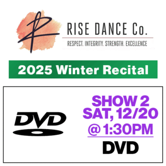 Show 2 • Sat, 1:30p • DVD • 2025 Winter Recital • Rise Dance Co.