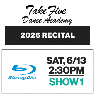 Show 1 • Sat, 6/13 @ 2:30p • Blu-Ray • 2026 Take Five Dance Academy