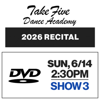 Show 3 • Sun, 6/14 @ 2:30p • DVD • 2026 Take Five Dance Academy