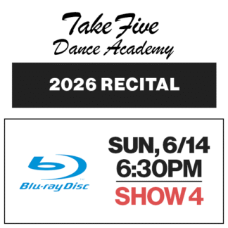 Show 4 • Sun, 6/14 @ 6:30p • Blu-Ray • 2026 Take Five Dance Academy