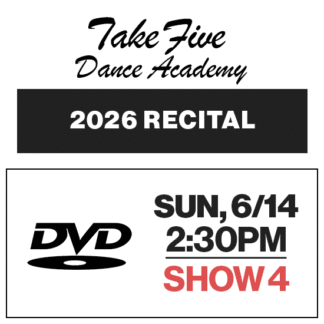 Show 4 • Sun, 6/14 @ 2:30p • DVD • 2026 Take Five Dance Academy