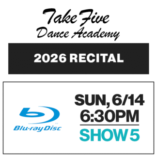 Show 5 • Sun, 6/14 @ 6:30p • Blu-Ray • 2026 Take Five Dance Academy