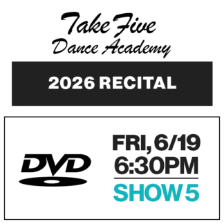 Show 5 • Fri, 6/19 @ 6:30p • DVD • 2026 Take Five Dance Academy
