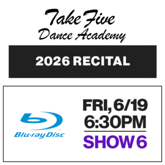 Show 6 • Fri, 6/19 @ 6:30p • Blu-Ray • 2026 Take Five Dance Academy