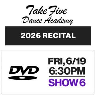 Show 6 • Fri, 6/19 @ 6:30p • DVD • 2026 Take Five Dance Academy