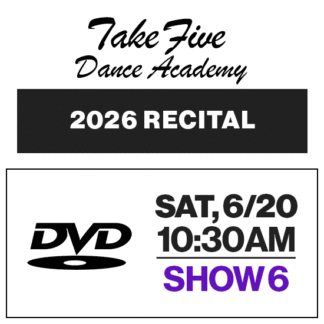Show 6 • Sat, 6/20 @ 10:30a• DVD • 2026 Take Five Dance Academy