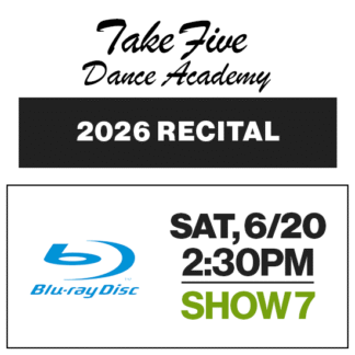 Show 7 • Sat, 6/20 @ 2:30p • Blu-Ray • 2026 Take Five Dance Academy