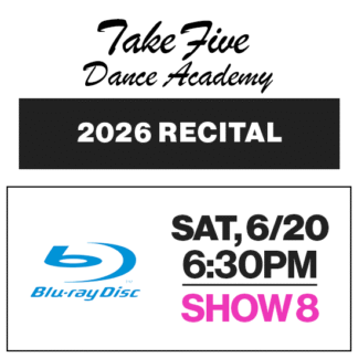 Show 8 • Sat, 6/20 @ 6:30p • Blu-Ray • 2026 Take Five Dance Academy