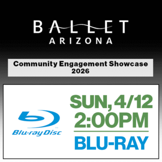 Sun, 2:00p Show • Blu-ray • 2026 Ballet Arizona • Community Engagement Showcase