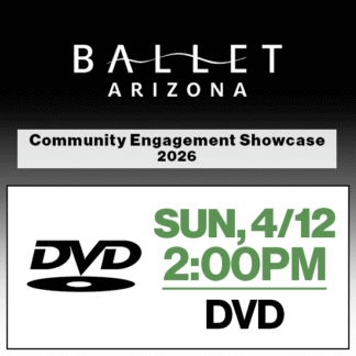 Sun, 2:00p Show • DVD • 2026 Ballet Arizona • Community Engagement Showcase