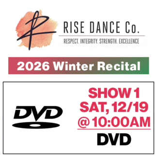 Show 1 • Sat, 10:00a • DVD • 2026 Winter Recital • Rise Dance Co.
