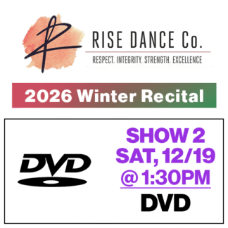 Show 2 • Sat, 1:30p • DVD • 2026 Winter Recital • Rise Dance Co.
